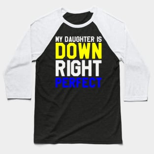 My Daughter is A Down Right Perfect - Down Syndrome Awareness Baseball T-Shirt